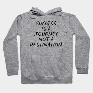 Success Is A Journey Not A Destination Hoodie